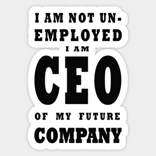 i am NOT Unemployed. I Am Future CEO Sticker